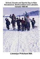 School, Scouts and Sports Day in Nain-Nunatsiavut, Newfoundland and Labrador, Canada 1965-66: Cover Photograph: Scout Hike on the Ice; Photographs Courtesy of John Penny; 1468027727 Book Cover