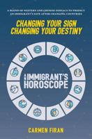 Changing Your Sign, Changing Your Destiny: An Immigrant's Horoscope 099946177X Book Cover