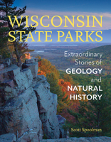 Wisconsin State Parks: Extraordinary Stories of Geology and Natural History 0870208497 Book Cover
