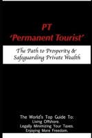 PT – 'Permanent Tourist': The Path to Prosperity & Safeguarding Private Wealth B096TW85TK Book Cover