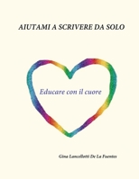 Aiutami a scrivere da solo: Educare con il cuore B0C1DWZBVB Book Cover