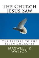 The Church Jesus Saw: The Letters to the Seven Churches 1500920320 Book Cover