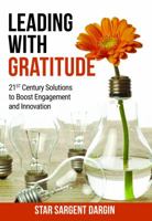 Leading with Gratitude: 21st Century Solutions to Boost Engagement and Innovation 099969720X Book Cover