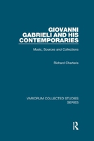 Giovanni Gabrieli and His Contemporaries: Music, Sources and Collections 1138382574 Book Cover
