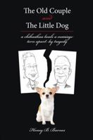 The Old Couple and the Little Dog: A Chihuahua Heals a Marriage Torn Apart by Tragedy 1625109016 Book Cover