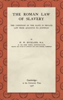 The Roman Law of Slavery: The Condition of the Slave in Private Law from Augustus to Justinian 1289358230 Book Cover