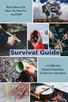 Survival Guide: Best Ideas on How to Survive an Emp + 52 Effective Natural Remedies to Survive Anywhere: (Herbal Medicine, Essential Oils, How to Survive an Emp Attack) 1984258265 Book Cover