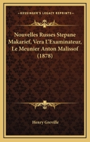 Nouvelles Russes: St�pane Makarief V�ra l'Examinateur Le Meunier Anton Malissof (Classic Reprint) 1530395151 Book Cover