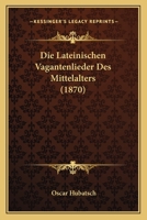 Die Lateinischen Vagantenlieder Des Mittelalters B0BM4V2GNW Book Cover