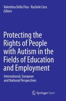 Protecting the Rights of People with Autism in the Fields of Education and Employment: International, European and National Perspectives 3319137905 Book Cover