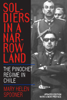 Soldiers in a Narrow Land: The Pinochet Regime in Chile, Updated Edition 0520221699 Book Cover