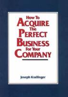 How to Acquire the Perfect Business for Your Company 0471526797 Book Cover