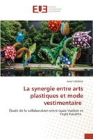 La synergie entre arts plastiques et mode vestimentaire: Étude de la collaboration entre Louis Vuitton et Yayoi Kusama 6203429074 Book Cover