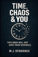 Time, Chaos & You.: This Book Will Not Save Your Schedule. (The Age of Chaos) B0GHJ4BHPJ Book Cover