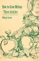 How to Grow Melons - Three Articles 1446538214 Book Cover