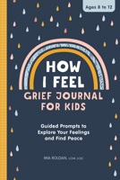 How I Feel: Grief Journal for Children: Guided Prompts to Explore Your Feelings and Find Peace 1638078793 Book Cover