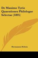 De Maximo Tyrio Quaestiones Philologae Selectae (1895) 1120428076 Book Cover