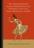 The Female Performer between Exhibitionism and Feminism in Novels by James, Hawthorne, and Zola 1527566331 Book Cover
