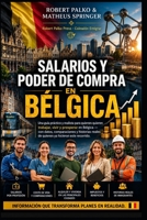 SALARIOS Y PODER ADQUISITIVO EN BÉLGICA: Una guía práctica y realista para quienes desean trabajar, vivir y prosperar en Bélgica, con datos, ... han realizado este viaje. (Spanish Edition) B0HJB43GX3 Book Cover