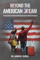 Beyond the American Dream: A Comprehensive Guide to Retiring Abroad for African Americans B0DXMQ8LRH Book Cover