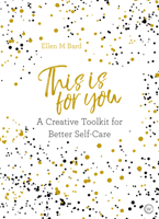 This Is For You: A Creative Toolkit for Better Self-Care 1786782103 Book Cover