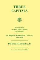 Three Capitals: A Book About the First Three Capitals of Alabama (Bicentennial Book) 0817352317 Book Cover