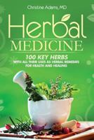 Herbal Medicine: 100 Key Herbs With All Their Uses As Herbal Remedies for Health and Healing 1500555118 Book Cover