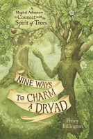 Nine Ways to Charm a Dryad: A Magical Adventure to Connect with the Spirit of Trees 0738768758 Book Cover