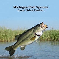 Michigan Game Fish and Panfish Species Kids Book: Great Book About the Different Types of Fish in Michigan 1965098800 Book Cover