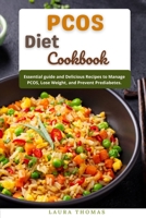 PCOS Diet Cookbook: Essential Guide and delicious recipes to manage PCOS, lose weight, and prevent prediabetes B096LMTHK2 Book Cover