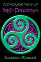 A Child's Eye View of Irish Paganism 1304034151 Book Cover