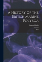 A History Of The British Marine Polyzoa: Plates 1018632824 Book Cover