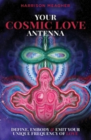 Your Cosmic Love Antenna: Define, Embody & Emit Your Unique Frequency of LOVE 0645706507 Book Cover