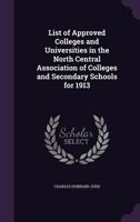 List of Approved Colleges and Universities in the North Central Association of Colleges and Secondary Schools for 1913 135937941X Book Cover