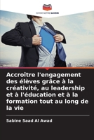 Accroître l'engagement des élèves grâce à la créativité, au leadership et à l'éducation et à la formation tout au long de la vie (French Edition) 6202598530 Book Cover