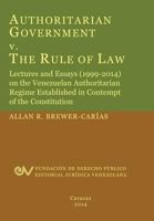 Authoritarian Government V. the Rule of Law. Lectures and Essays (1999-2014) on the Venezuelan Authoritarian Regime Established in Contempt of the Con 9803652273 Book Cover