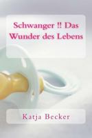 Schwanger !! Das Wunder des Lebens 1497345952 Book Cover