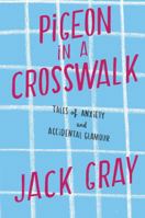 Pigeon in a Crosswalk: Tales of Anxiety and Accidental Glamour 1451641354 Book Cover