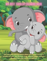 My Best Toddler Coloring Book - This adorable coloring book is filled with a wide variety of animals to color : Sea Animals, Farm Animals, Jungle Animals, Woodland Animals and Circus Animals B08F6M5KQL Book Cover