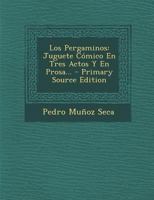 Los Pergaminos: Juguete C�mico En Tres Actos Y En Prosa... 0341018287 Book Cover