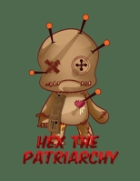 Hex The Patriarchy: Voodoo Doll Witch Journals College Ruled Lined Journal Book 110 pages 8.5 x 11 1676464484 Book Cover