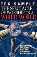 The Spectacle of Worship in a Wired World: Electronic Culture and the Gathered People of God 0687083737 Book Cover