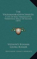 The Vikramankadevacharita: A Life Of King Vikramaditya-Tribhuvana Malla Of Kalyana (1875) 1120341787 Book Cover