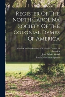 Register Of The North Carolina Society Of The Colonial Dames Of America 1019282142 Book Cover
