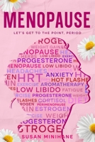 Menopause: Let's Get to the Point, Period.: Complete Menopause Self-Care Book for Aging Women - Manage Menopause Symptoms, Optimize your Emotional Health and Embrace this Transition B0BXNKDJNS Book Cover