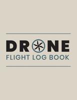 Drone Flight Log Book: Drone Flight Time & Flight Map Record; Drone Flight Planning; Drone Flight Training Journal; First Drone Flight Logbook; UAS Operator Log; UAS Pilot Logbook; Drone Pilot Gift; D 107496893X Book Cover