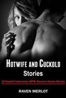 Hotwife and Cuckold Stories: 18 Explicit Interracial, Mfm, Reverse Harem Stories 179414028X Book Cover