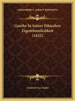 Goethe In Seiner Ethischen Eigenthumlichkeit (1832) 1162283823 Book Cover