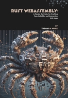 Rust WebAssembly: A Hands-On Guide for Crafting Fast, Reliable, and Interactive Web Apps B0FG2Y8XRK Book Cover