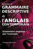 Nouvelle grammaire descriptive de l'anglais contemporain: Grammaire anglaise par l'exemple (French Edition) 2958385531 Book Cover